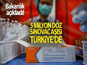 Bakanlık açıkladı! 5 milyon doz Sinovac aşısı Türkiye'de