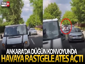 Ankara'da düğün konvoyunda havaya rastgele ateş açtı