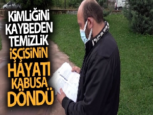 Kimliğini kaybeden temizlik işçisinin hayatı kabusa döndü