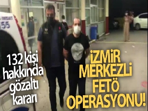 İzmir merkezli 35 ilde FETÖ/PDY operasyonu: 132 şüpheli hakkında gözaltı kararı