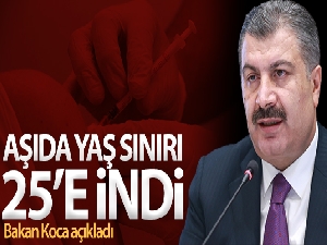 Bakan Koca açıkladı! Aşıda yaş sınırı 25'e indi