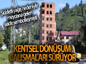 Rize'de 2018 yılında meydana gelen selde dere yatağındaki 7 katlı bina ile sembolleşmişti