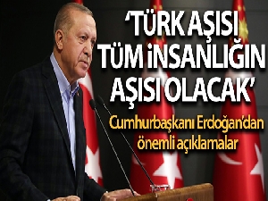 Cumhurbaşkanı Erdoğan: 'Türk aşısı tüm insanlığın aşısı olacak'