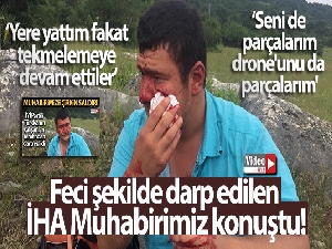 Feci şekilde darp edilen İHA Muhabiri Uslu: 'Yere yattım fakat tekmelemeye devam ettiler'