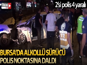 Bursa'da alkollü sürücü polis noktasına daldı: 2'si polis 4 yaralı