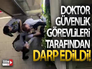 Nöbetten dönen doktor, özel güvenlik görevlileri tarafından darp edildi