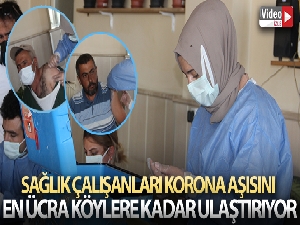 Sağlık çalışanları korona aşısını en ücra köylere kadar ulaştırıyor