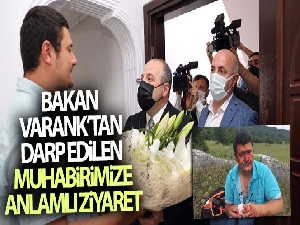 Bakan Varank'tan darp edilen muhabirimize anlamlı ziyaret