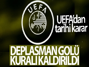 UEFA, deplasman golü kuralının kaldırıldığını açıkladı
