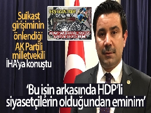 Suikast girişiminin önlendiği AK Partili milletvekili İHA'ya konuştu