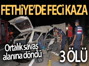 Fethiye'de feci kaza: 3 ölü, 5 yaralı