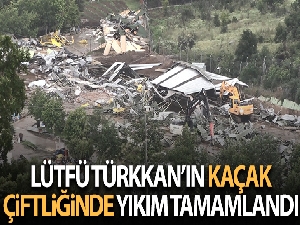 Lütfü Türkkan'ın kaçak çiftliğinde yıkım tamamlandı