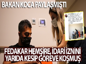 Bakan Koca paylaşmıştı, fedakar hemşire, idari iznini yarıda kesip göreve koşmuş