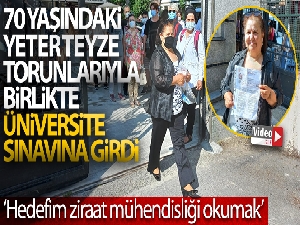 70 yaşındaki Yeter teyze, torunlarıyla birlikte üniversite sınavına girdi