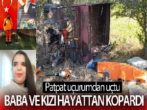 Patpat uçurumdan uçtu: Baba ve kızı hayatını kaybetti