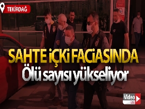 Tekirdağ'da sahte içkiden ölenlerin sayısı 10'a yükseldi