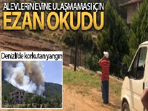 Alevlerin evine ulaşmaması için ezan okudu