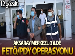 Aksaray merkezli 3 ilde FETÖ/PDY operasyonu: 12 gözaltı