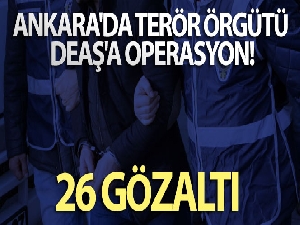 Ankara'da terör örgütü DEAŞ'a operasyon: 26 gözaltı