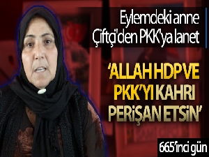 Eylemdeki anne Çiftçi'den PKK'ya lanet
