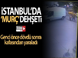 İstanbul'da 'murç' dehşeti kamerada