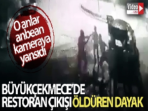 Büyükçekmece'de restoran çıkışı öldüren dayak kamerada