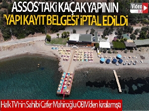 Assos'taki kaçak yapının 'Yapı Kayıt Belgesi' iptal edildi