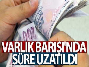 Varlık Barışı'nda süre uzatıldı