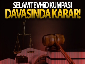 Selam Tevhid Kumpası davasında karar!