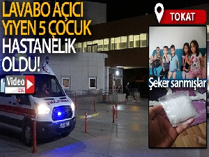 Lavabo açıcı yiyen 5 çocuk hastanelik oldu