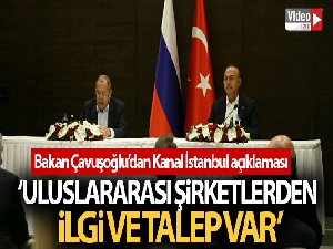 Bakan Çavuşoğlu: 'Kanal İstanbul'a uluslararası şirketlerden ilgi ve talep var'