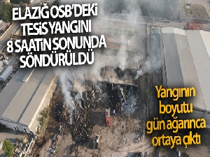 Elazığ OSB'deki tesis yangını 8 saatin sonunda söndürüldü, soğutma çalışmalarına başlandı