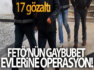 FETÖ'nün gaybubet evlerine operasyon: 17 gözaltı