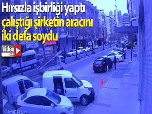 Hırsızla işbirliği yaptı, çalıştığı şirketin aracını iki defa soydu