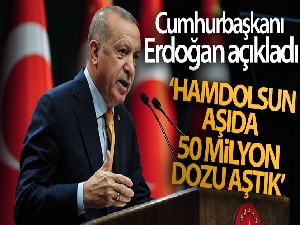 Cumhurbaşkanı Erdoğan: 'Hamdolsun aşıda 50 milyon dozu aştık'