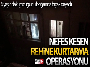 İstanbul'da nefes kesen rehine kurtarma operasyonu: Çocuğunu bıçakla rehin aldı