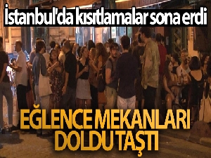 İstanbul'da kısıtlamalar sona erdi, eğlence mekanları doldu taştı