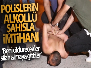 Polislerin alkollü şahısla imtihanı