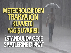 İstanbul'da gece saatlerine dikkat - Meteoroloji'den, Trakya için kuvvetli yağış uyarısı! 2 Temmuz yurtta hava durumu