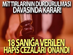 Yargıtay, MİT tırları davasında 18 sanığa verilen hapis cezalarını onadı
