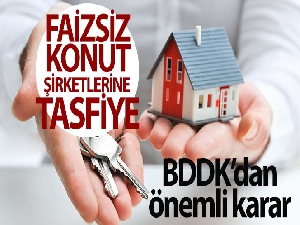 BDDK, 21 faizsiz konut şirketinin tasfiyesine karar verdi