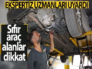Ekspertiz uzmanları uyardı sıfır araç alanlar dikkat