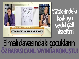 Elmalı davasındaki çocukların öz babası canlı yayında konuştu