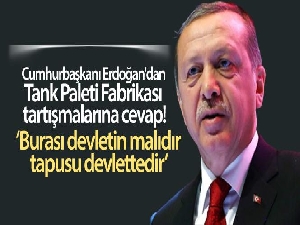 Cumhurbaşkanı Erdoğan: Tank palet fabrikası devletin malıdır