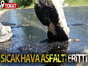 Tokat'ta sıcak hava asfaltı eritti