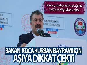 Sağlık Bakanı Fahrettin Koca Kurban Bayramı için aşıya dikkat çekti