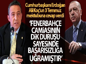 Cumhurbaşkanı Erdoğan, Ali Koç'un 3 Temmuz mektubuna cevap verdi