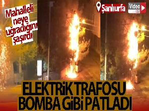 Siverek'te elektrik trafosu bomba gibi patladı