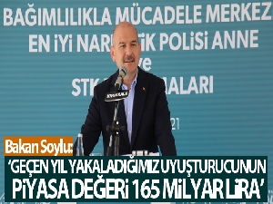 Bakan Soylu: 'Sadece geçen yıl yakaladığımız uyuşturucunun piyasa değeri 165 milyar liradır'