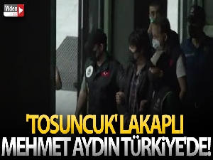 'Tosuncuk' Lakaplı Mehmet Aydın Türkiye'de!